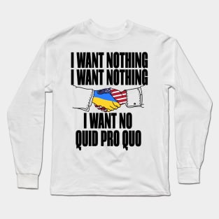 I want no quid pro quo Long Sleeve T-Shirt